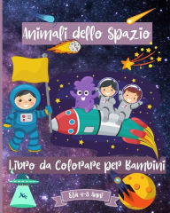 Title: Animali dello Spazio Libro da Colorare per i Bambini di etï¿½ 4-8 anni: Fantastico Spazio Esterno da Colorare per Bambini di etï¿½ 2-4 4-6 4-8, Author: Malkovich Rickblood