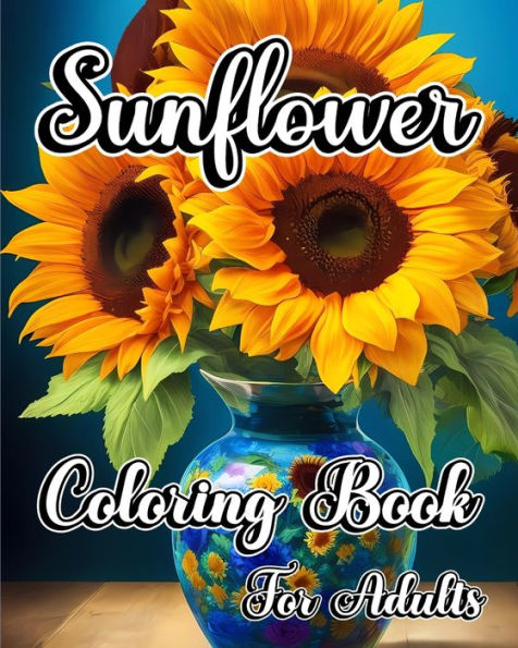 Sunflower Coloring Book for Adults: Large print Flower Designs for Stress and Relaxation
