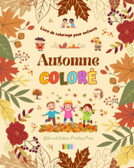 Title: Automne colorï¿½ Livre de coloriage pour enfants Dessins joyeux de forï¿½ts, d'animaux, d'Halloween et plus encore: Collection superbe de scï¿½nes d'automne crï¿½atives et amusantes pour les enfants, Author: Nature Printing Press