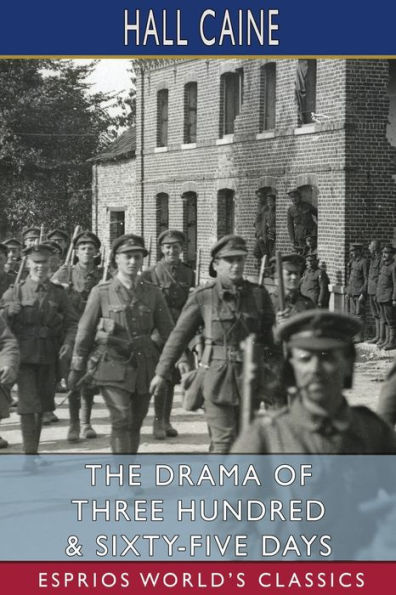 The Drama of Three Hundred and Sixty-Five Days (Esprios Classics): Scenes in the Great War