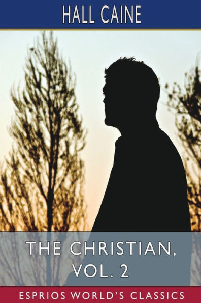 The Christian, Vol. 2 (Esprios Classics): A Story