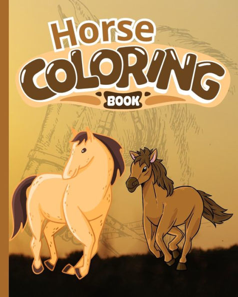 Horse Coloring Book For Kids: The beautiful World Of Horses, Coloring Book Horses, Cute Baby Horses Book