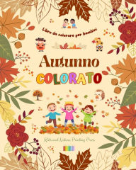 Title: Autunno colorato: Libro da colorare per bambini Allegri disegni autunnali di boschi, animali, Halloween e molto altro: Incredibile collezione di scene autunnali creative e divertenti per i bambini, Author: Nature Printing Press