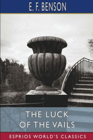 Title: The Luck of the Vails (Esprios Classics), Author: E F Benson