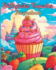 Title: Sï¿½ï¿½igkeiten Muffins Ausmalbuch: Bezaubernde Sï¿½ï¿½igkeiten-Malreise fï¿½r Jungen, Mï¿½dchen und Kinder, Author: Rita Z Adams