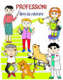 Professioni libro da colorare: Libro che aiuta i bambini ad apprendere le professioni in modo divertente