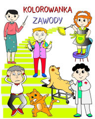 Title: Kolorowanka, Zawody: Książka, ktï¿½ra pomaga dzieciom w zabawny sposï¿½b uczyc się o karierze zawodowej, Author: Maryan Ben Kim