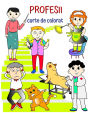 Profesii carte de colorat: Cartea care ï¿½i ajută pe copii să ï¿½nvețe profesii ï¿½ntr-un mod distractiv