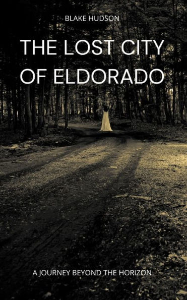 the Lost City of Eldorado: A Journey Beyond Horizon