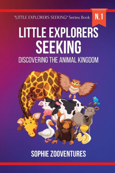 Little Explorers Seeking - Discovering the animal Kingdom: A fun journey. children's book