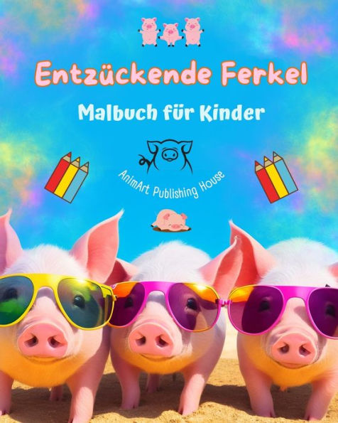 Entzï¿½ckende Ferkel - Malbuch fï¿½r Kinder Kreative Szenen mit lustigen Schweinchen Ideales Geschenk Kinder: Bezaubernde Zeichnungen, die Kreativitï¿½t und Spaï¿½ fï¿½rdern