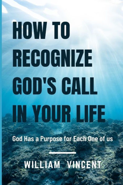 How to Recognize God's Call Your Life: God Has a Purpose for Each One of us