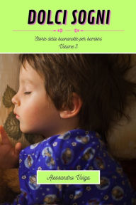 Title: Dolci sogni volume 3: Storie della buonanotte per bambini, Author: Alessandro Volga