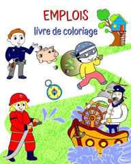 Title: Emplois livre de coloriage: Belles illustrations de mï¿½tiers ï¿½ apprendre pour les enfants, Author: Maryan Ben Kim