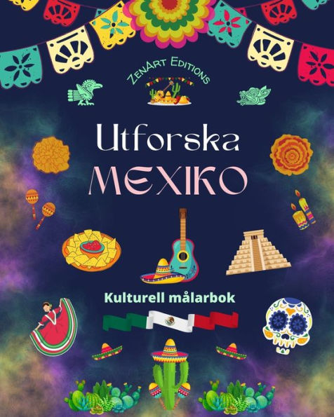 Utforska Mexiko - Kulturell mÃ¯Â¿Â½larbok Kreativ design av mexikanska symboler: Otrolig mexikansk kultur sammanfÃ¯Â¿Â½rd i en fantastisk