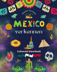 Title: Mexico verkennen - Cultureel kleurboek - Creatieve ontwerpen van Mexicaanse symbolen: De ongelooflijke cultuur van Mexico samengebracht in een prachtig kleurboek, Author: Zenart Editions