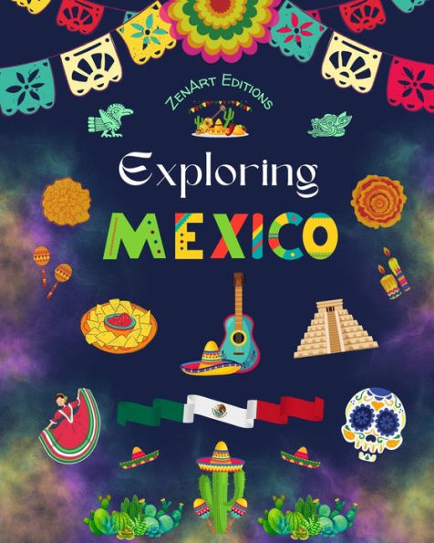 Exploring Mexico - Cultural Coloring Book Creative Designs of Mexican Symbols: The Incredible Culture Brought Together an Amazing