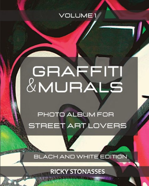 GRAFFITI and MURALS - Black White Edition: Photo album for Street Art Lovers Volume 1