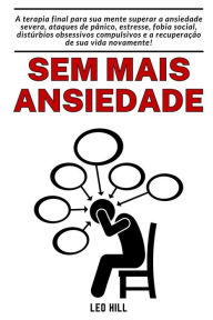 Title: Sem mais Ansiedade. Descobrindo a Paz Interior: Viva em Plenitude: Estratï¿½gias Comprovadas para um Cotidiano Sereno, Author: Andrea Ross