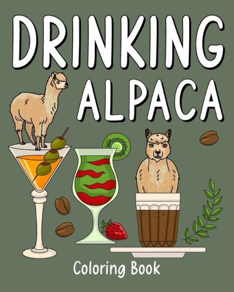 Drinking Alpaca Coloring Book: Animal Painting Pages with Recipes Coffee or Smoothie and Cocktail Drinks