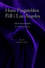 Title: Huru Pingstelden Fï¿½ll i Los Angeles: Frï¿½n min dagbok, Author: Frank Bartleman