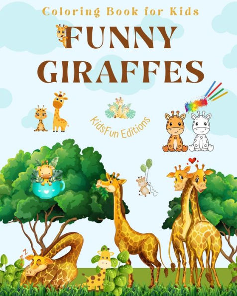 Funny Giraffes - Coloring Book for Kids Cute Scenes of Adorable and Friends Perfect Gift Children: Unique Images Merry Children's Relaxation, Creativity Fun