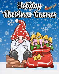 Title: Holiday Christmas Gnomes: Experience the Joy of Winter with Our Adorable Coloring Book, Author: Luna B Helle