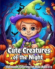 Title: Cute Creatures of the Night: Halloween Coloring for Kids Ages 2-5, Author: Luna B Helle