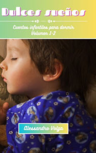 Title: Dulces sueï¿½os Volumen 1-2: Cuentos infantiles para dormir, Author: Alessandro Volga