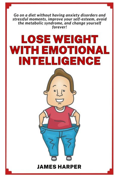 Lose weight with emotional intelligence: Go on a diet without having stressful moments and improving your self-esteem