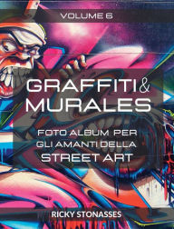 Title: GRAFFITI e MURALES #6: Foto album per gli amanti della Street art - Volume n.6, Author: Ricky Stonasses