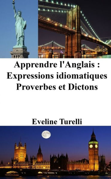 Apprendre l'Anglais: Expressions idiomatiques - Proverbes et Dictons