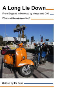 Title: A Long Lie Down: England to Morocco by Vespa and C90. Which will breakdown first?, Author: Nathan Statham