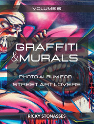 Title: GRAFFITI and MURALS #6: Photo album for Street Art Lovers - Volume n.6, Author: Ricky Stonasses