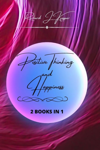 Positive Thinking and Happiness: 2 Books 1