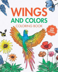 Title: Wings and Colors - Coloring Book for Bird Lovers: Easy large print bird coloring book for childrens, adults, seniors, Author: Rhea Annable