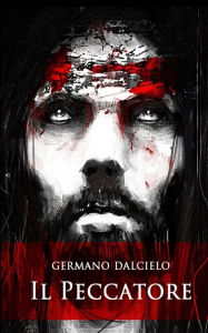 Title: Il Peccatore (Il Discepolo Ombra), Author: Germano Dalcielo