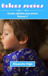 Title: Dulces sueï¿½os Volumen 2: Cuentos infantiles para dormir, Author: Alessandro Volga