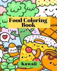 Title: Kawaii Food Coloring Book: Cute and funny coloring pages for kids with cupcakes, French fries, pizza, Author: Sophia Caleb
