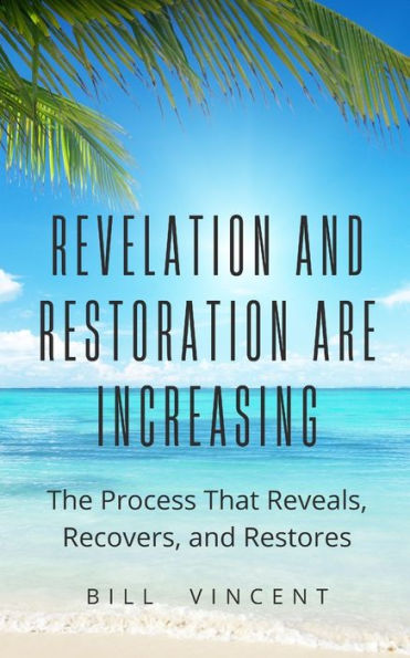 Revelation and Restoration Are Increasing: The Process That Reveals, Recovers, Restores