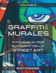 Title: GRAFFITI e MURALES #5: Foto album per gli amanti della Street art - Volume n.5, Author: Ricky Stonasses