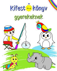 Title: Kifestőkï¿½nyv gyerekeknek: Nagy ï¿½s gyï¿½nyï¿½rű szï¿½nező kï¿½pek 3 ï¿½ves kortï¿½l gyerekeknek, Author: Maryan Ben Kim