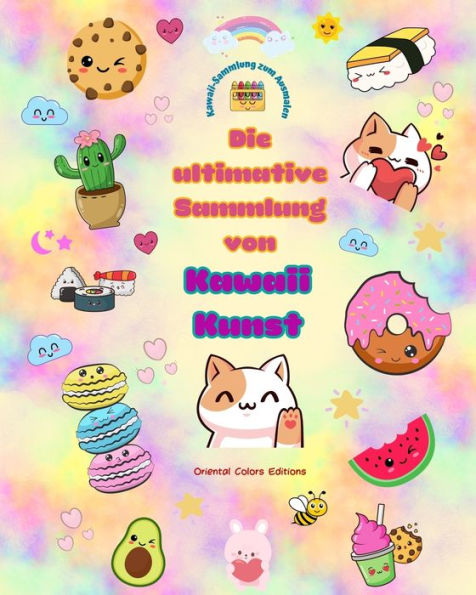 Die ultimative Sammlung von Kawaii-Kunst - Entzückende und lustige Kawaii-Farbdesigns für alle Altersgruppen: Entspannen Sie sich mit dieser erstaunlichen Sammlung kawaii Malvorlagen