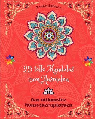 25 tolle Mandalas zum Ausmalen: Das ultimative Kunsttherapiebuch Kunst für völle Entspannung und Kreativität: Wundervolle Mandala-Designs, Quelle unendlicher Harmonie und göttlicher Energie