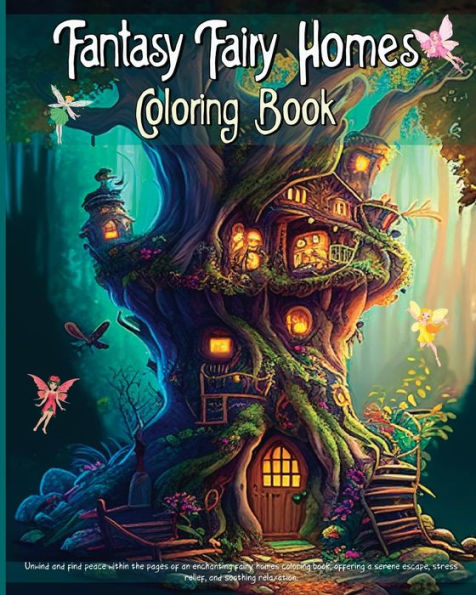 Fantasy Fairy Homes Coloring Book: An Adult Coloring Book for Stress Relief & Relaxation Anxiety Free Images