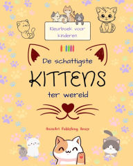 Title: De schattigste kittens ter wereld - Kleurboek voor kinderen - Creatieve en grappige scènes van lachende katten: Charmante tekeningen die creativiteit en plezier voor kinderen stimuleren, Author: AnimArt Publishing House