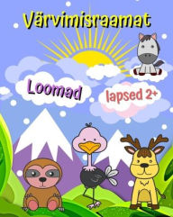 Title: Värvimisraamat Loomad lapsed 2+: Armsad loomad, lihtsad, suured ja lihtsad värvimispildid, Author: Maryan Ben Kim