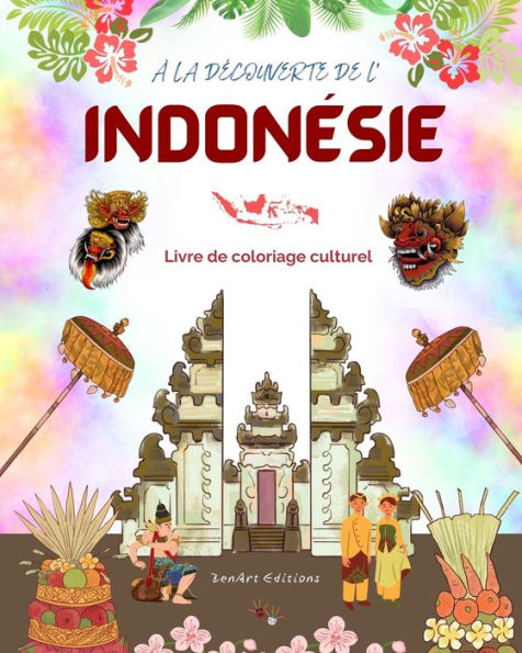 À la découverte de l'Indonésie - Livre de coloriage culturel - Dessins classiques et modernes de symboles indonésiens: L'Indonésie ancienne et moderne se fondent dans un livre de coloriage étonnant