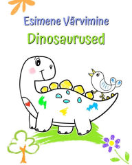 Title: Esimene Värvimine Dinosaurused: Suured ja lihtsad illustratsioonid armsate dinosaurustega, Author: Maryan Ben Kim