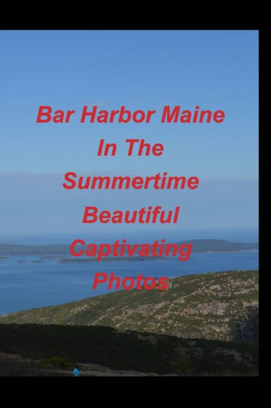 Bar Harbor Maine In The Summertime Beautiful Captivating Photos: Bar Harbor Maine Ocean Mountains Rocks Vacation Trips Boats Scernery